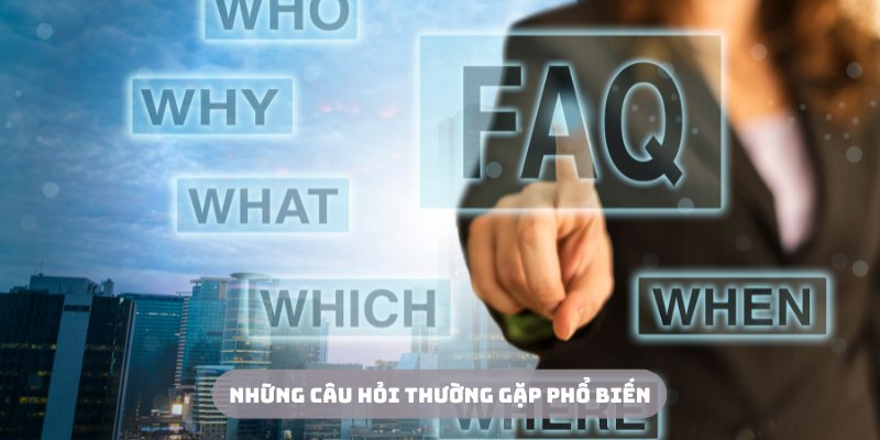 Một số câu hỏi phổ biến tại chuyên mục câu hỏi thường gặp