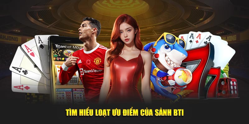 Tìm hiểu loạt ưu điểm của sảnh BTI